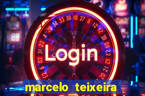 marcelo teixeira fortuna atual